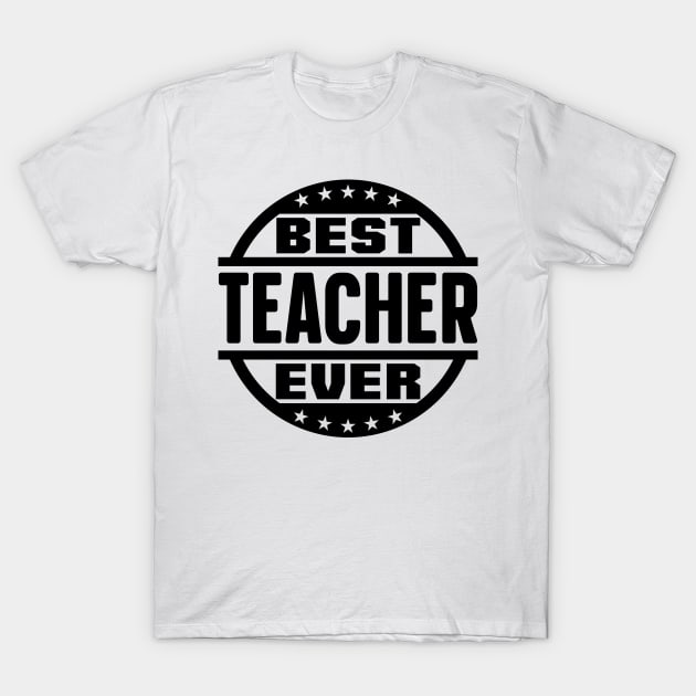 Best Teacher Ever T-Shirt by colorsplash